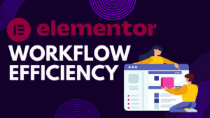 Elementor pro workflow efficiency